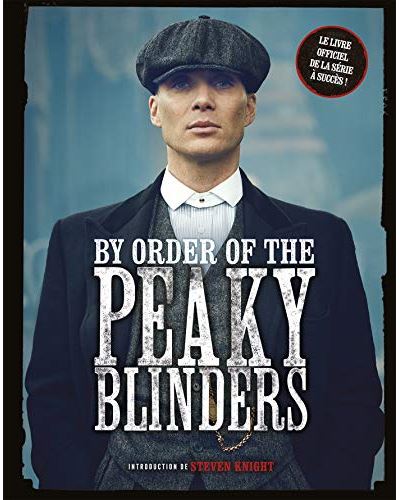 By order of The Peaky Blinders: Steven Knight retrace la genèse de la série